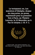Le Testament; Ou, Les Mysteres D'Udolphe, Drame En Cinq Actes, En Prose, Represente Pour La Premiere Fois a Paris, Au Theatre Louvois, Le 22 Messidor an 6. Par Le Citoyen J.-H.-F. L