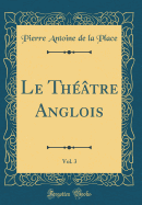 Le Thtre Anglois, Vol. 3 (Classic Reprint)