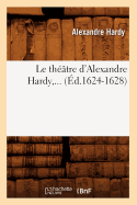 Le Th??tre d'Alexandre Hardy (?d.1624-1628)