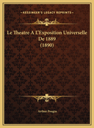Le Theatre A L'Exposition Universelle de 1889 (1890)