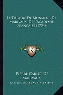 Le Theatre De Monsieur De Marivaux, De L'Academie Francaise (1754) - Marivaux, Pierre Carlet De