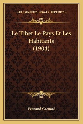 Le Tibet Le Pays Et Les Habitants (1904) - Grenard, Fernand