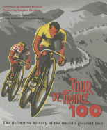 Le Tour 100: The Definitive History of the World's Greatest