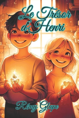 Le Tr?sor d'Henri: Les Histoires Inoubliables pour Axel et Camille - Glape, R?my