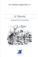 Le Travail - loi de la vie et de l'?ducation