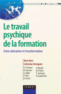 Le Travail Psychique de La Formation - Entre Alienation Et Transformation: Entre Alienation Et Transformation