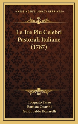 Le Tre Piu Celebri Pastorali Italiane (1787) - Tasso, Torquato, and Guarini, Battista, and Bonarelli, Guidubaldo