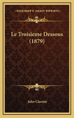 Le Troisieme Dessous (1879) - Claretie, Jules