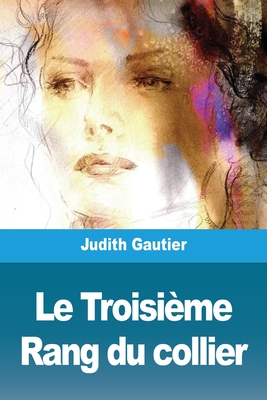 Le Troisieme Rang Du Collier - Gautier, Judith