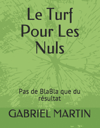 Le Turf Pour Les Nuls: Pas de BlaBla que du rsultat