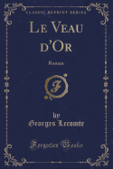 Le Veau D'Or: Roman (Classic Reprint)