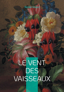 Le Vent des vaisseaux: Une odysse potique au coeur de la Belle poque - amour saphique et lyrisme symboliste