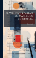 Le Vernisseur Parfait Ou Manuel Du Vernisseur...