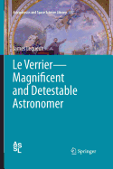 Le Verrier--Magnificent and Detestable Astronomer