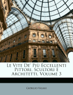 Le Vite de' Piu Eccellenti Pittori, Scultori E Architetti, Volume 3