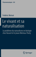 Le vivant et sa naturalisation: Le probleme du naturalisme en biologie chez Husserl et le jeune Merleau-Ponty