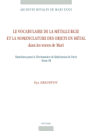 Le Vocabulaire de la Metallurgie Et La Nomenclature Des Objets En Metal Dans Les Textes de Mari: Materiaux Pour Le Dictionnaire de Babylonien de Paris Tome III