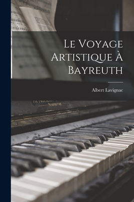 Le Voyage Artistique  Bayreuth - Lavignac, Albert