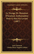 Le Voyage De Monsieur D'Aramon Ambassadeur Pour Le Roy En Levant (1887)