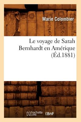 Le Voyage de Sarah Bernhardt En Am?rique (?d.1881) - Colombier, Marie