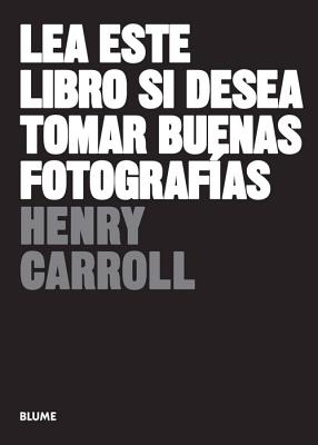 Lea Este Libro Si Desea Tomar Buenas Fotografias - Carroll, Henry