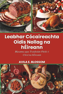 Leabhar C?caireachta Oidis Nollag na h?ireann: Blasanna agus Traidisiin Fh?ile ? Chro? na h?ireann