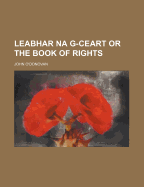 Leabhar Na G-Ceart or the Book of Rights - O'Donovan, John
