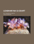 Leabhar Na G-Ceart: Or, the Book of Rights