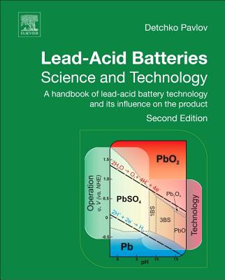 Lead-Acid Batteries: Science and Technology: A Handbook of Lead-Acid Battery Technology and Its Influence on the Product - Pavlov, D