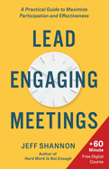 Lead Engaging Meetings: A Practical Guide to Maximize Participation and Effectiveness