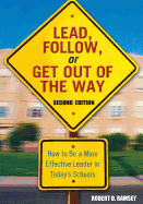 Lead, Follow, or Get Out of the Way: How to Be a More Effective Leader in Today′s Schools