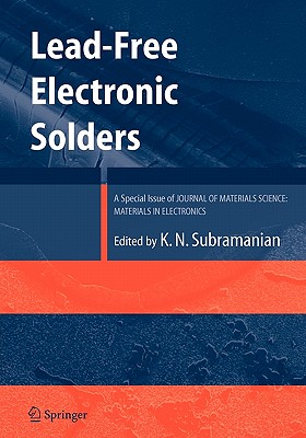 Lead-Free Electronic Solders: A Special Issue of the Journal of Materials Science: Materials in Electronics - Subramanian, Kv (Editor)