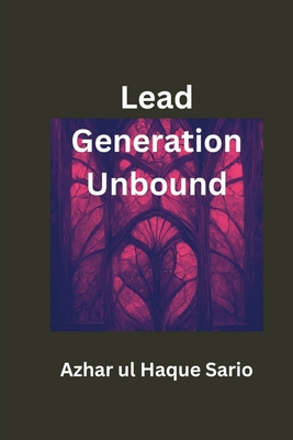 Lead Generation Unbound - Sario, Azhar Ul Haque