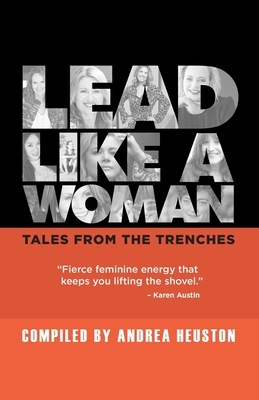 Lead Like a Woman: Tales From the Trenches - Crowe, Anna, and Schmid, Brittany, and Jing, Daisy