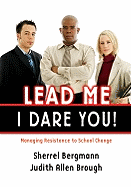 Lead Me, I Dare You!: Managing Resistance to School Change