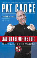 Lead or Get Off the Pot!: The Seven Secrets of a Self-Made Leader - Croce, Pat, and Covey, Stephen R, Dr. (Foreword by), and Lyon, Bill