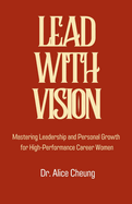 Lead with Vision: Mastering Leadership and Personal Growth for High-Performance Career Women