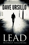 Lead Without Followers: How to Save Our World by Radically Redefining the Meaning of Leadership
