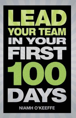 Lead Your Team in Your First 100 Days - O'Keeffe, Niamh