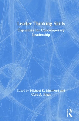 Leader Thinking Skills: Capacities for Contemporary Leadership - Mumford, Michael D. (Editor), and Higgs, Cory A. (Editor)