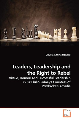 Leaders, Leadership and the Right to Rebel - Howard, Claudia Annina