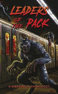 Leaders of the Pack: A Werewolf Anthology - Garton, Ray, and Strand, Jeff, and Wellington, David