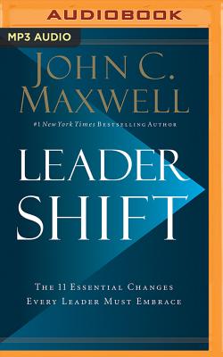 Leadershift: The 11 Essential Changes Every Leader Must Embrace - Maxwell, John C (Read by)
