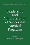 Leadership and Administration of Successful Archival Programs