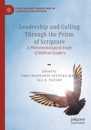 Leadership and Calling Through the Prism of Scripture: A Phenomenological Study of Biblical Leaders