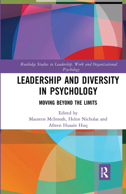 Leadership and Diversity in Psychology: Moving Beyond the Limits - McIntosh, Maureen (Editor), and Nicholas, Helen (Editor), and Huq, Afreen Husain (Editor)