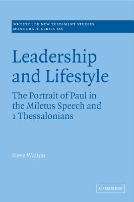 Leadership and Lifestyle: The Portrait of Paul in the Miletus Speech and 1 Thessalonians - Walton, Steve