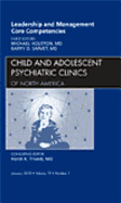 Leadership and Management Core Competencies, an Issue of Child and Adolescent Psychiatric Clinics of North America: Volume 19-1