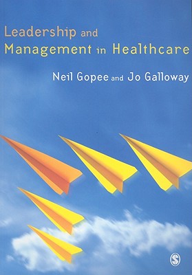Leadership and Management in Healthcare - Gopee, Neil, Mr., and Galloway, Jo