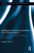 Leadership and Policy Innovation - from Clinton to Bush: Countering the Proliferation of Weapons of Mass Destruction